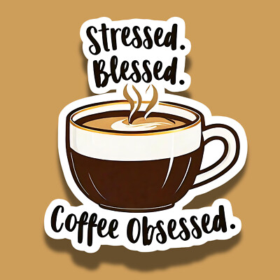 Sressed Blessed Coffee Obsessed Mug 3'' Vinyl Laminated Sticker