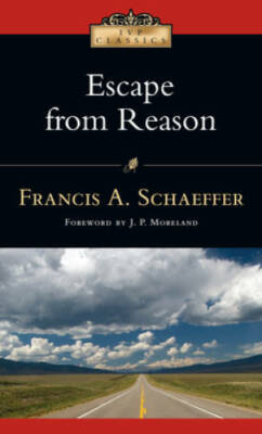 Escape from Reason (IVP Classics) - Paperback By Schaeffer, Francis A. - GOOD