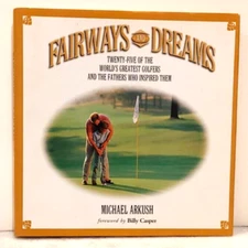 Fairways and Dreams: 25 of the World's Greatest Golfers and the Fathers Who...