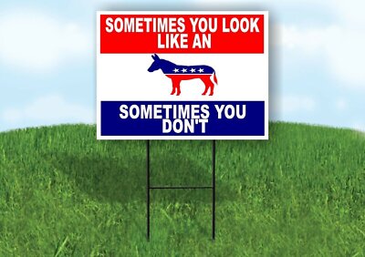 SOMETIMES YOU LOOK LIKE A DONKEY SOMETIMES DON'T Yard Sign with Stand LAWN SIGN
