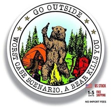 Go Outside Worst Case Scenario A Bear Kills You Vinyl Sticker Decal - 5 Inches
