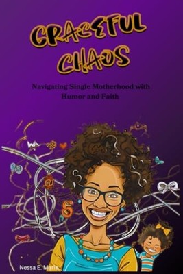 Graceful Chaos Navigating Single Motherhood with Humor  -  NEW NESSA E. MARIE 20