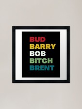 Bud Barry Bob B.itch Brent - Bud Ba Framed Wall Art Poster Canvas Print Picture
