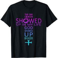 The Day Cancer Showed Up In My Life God Showed Up Bigger T-Shirt unisex T-Shirt