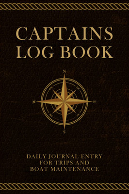 Captain'S Log Book: Vessel Logbook and Journal for Boating Sailing Ship Yachts
