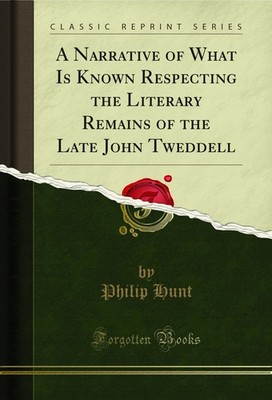 A Narrative of What Is Known Respecting the Literary Remains of the Late John