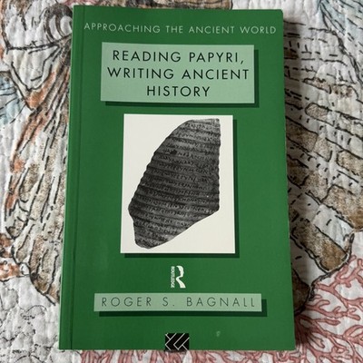 Reading Papyri, Writing Ancient History Roger S. Bagnall Routledge 1995