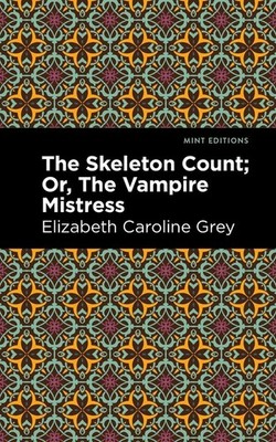 The Skeleton Count: Or, The Vampire Mistress by Elizabeth Caroline Grey (English