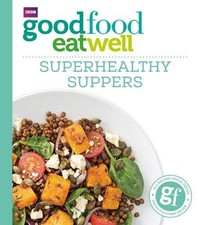 Good Food: Superhealthy Suppers (Good Food 101) - Good Food Guides