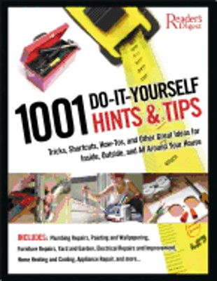1001 Do-It-Yourself Hints and Tips: Tricks, Shortcuts, How-Tos, and Other Great