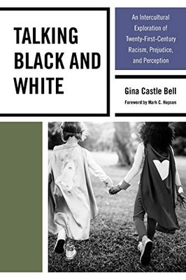 TALKING BLACK AND WHITE: AN INTERCULTURAL EXPLORATION OF By Gina Castle Bell