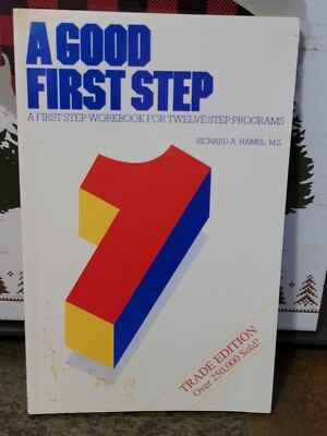 A Good First Step: A First Step Workbook for Twelve Step Programs - Richard ...