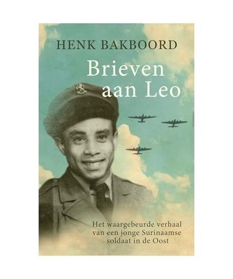 Brieven aan Leo: Het waargebeurde verhaal van een jonge Surinaamse soldaat in de