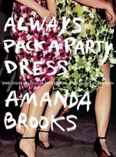 Always Pack a Party Dress : And Other Lessons Learned from a (Half) Life in F...