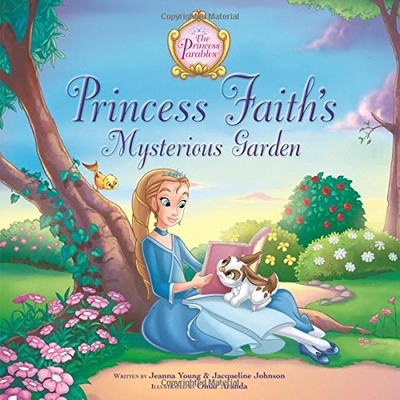 PRINCESS FAITH'S MYSTERIOUS GARDEN (THE PRINCESS PARABLES) By Jeanna Young VG