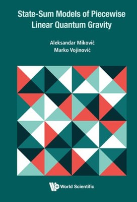 State-Sum Models of Piecewise Linear Quantum Gravity by Mikovic Aleksandar: New