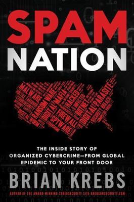 Spam Nation: The Inside Story of Organized Cybercrime-From Global Epidemic to...