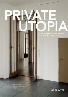Private Utopia | Cultural Setting of the Interior in the 19th and 20th Century
