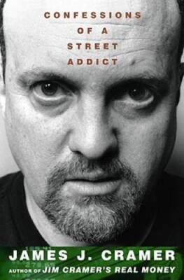 Confessions of a Street Addict - Hardcover By Cramer, James J. - ACCEPTABLE