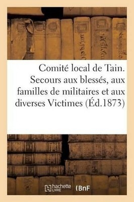 Comit Local de Tain. Secours Aux Blesss, Aux Familles de Militaires Et Aux Diver