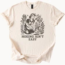 Hoeing Aint Easy Gardening Graphic Shirt Funny Garden Lover Plant Tee Gift