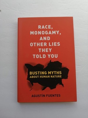 Race, Monogamy, and Other Lies They Told You: Busting Myths about Human Natu...