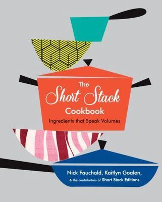 The Short Stack Cookbook: Ingredients That Speak Volumes by Fauchald, Nick