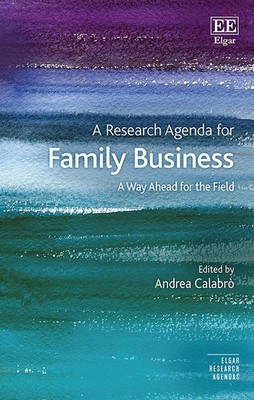 A Research Agenda for Family Business: A Way Ahead for the Field by Andrea Calab