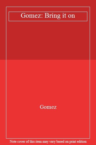 Gomez: Bring it on,Gomez