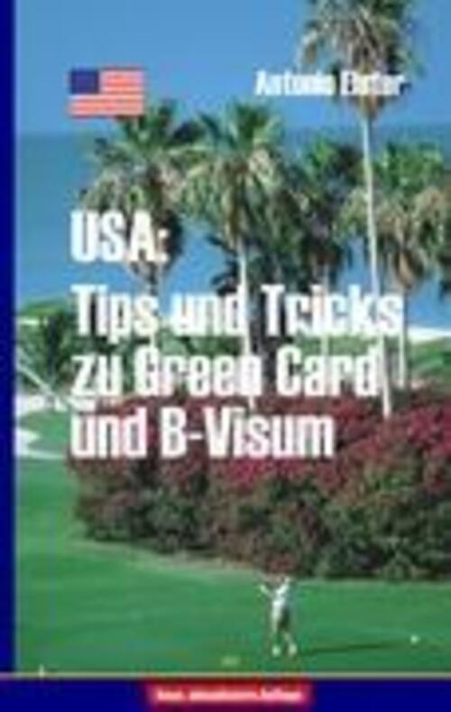 Antonio Elster | Usa: Tips Und Tricks Zu Greencard Und B-visum |