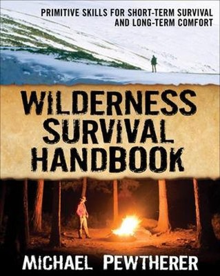 Wilderness Survival Handbook: Primitive Skills for Short-Term Survival and