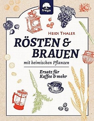Heidi Thaler Rösten und Brauen mit heimischen Pflanzen