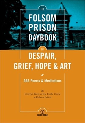 The Folsom Prison Daybook of Despair, Grief, Hope and Art: 365 Poems & Meditatio