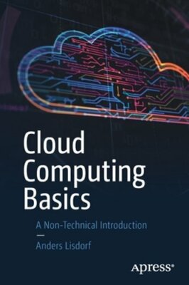 Cloud Computing Basics: A Non-Technical Introduction by Anders Lisdorf: New