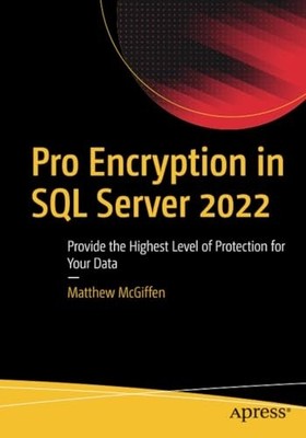 Pro Encryption in Sql Server 2022 : Provide the Highest -  NEW Matthew Mcgiffe 2