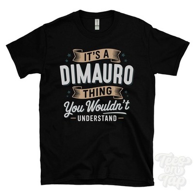 IT'S A DIMAURO THING YOU WOULDN'T UNDERSTAND T-SHIRT name surname family gift