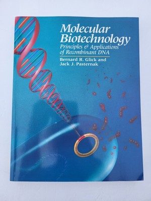 Molecular Biotechnology: Principles and Applications of Recombinant DNA by Glick