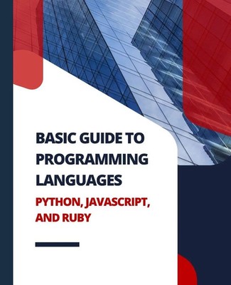 Basic Guide to Programming Languages Python, JavaScript, and Ruby Kiet Huynh