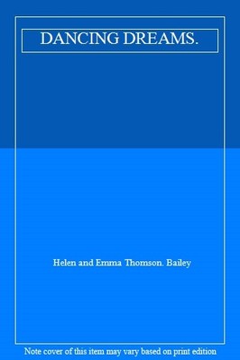DANCING DREAMS.,Helen and Emma Thomson. Bailey