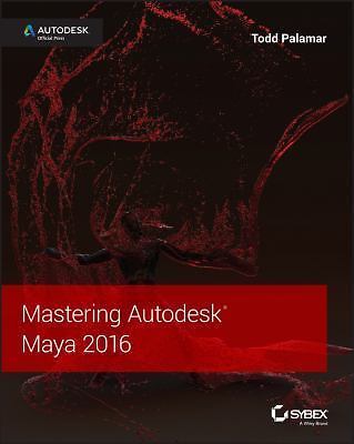 Mastering Autodesk Maya 2016: Autodesk Official Press by Palamar, Todd