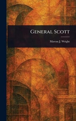 General Scott by Marcus J. Wright Hardcover Book