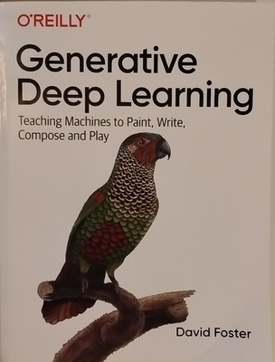 Generative Deep Learning: Teaching Machines by David Foster-Very Good