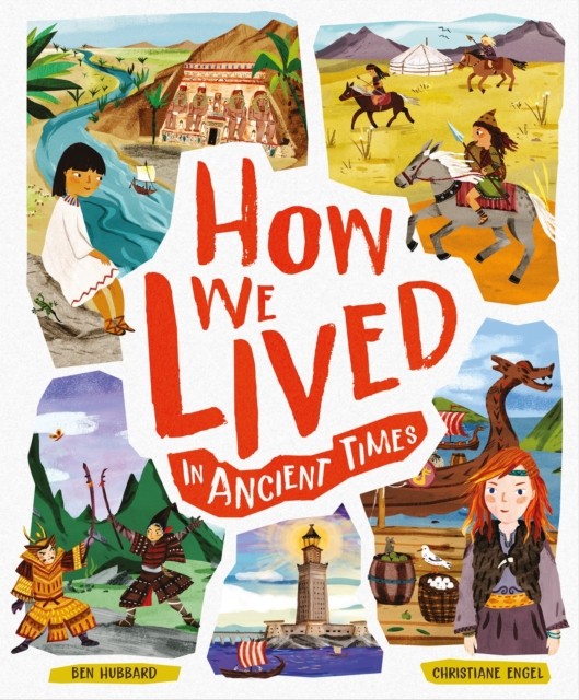 How We Lived in Ancient Times by Ben Hubbard (Hardback Book)
