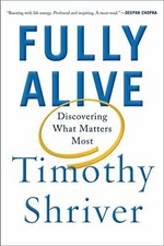 Fully Alive: Discovering What - Hardcover, by Shriver Timothy - Very Good z