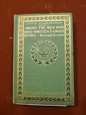 Little Pilgrimages Among the Men Who Have Written Famous Books Second Series1903