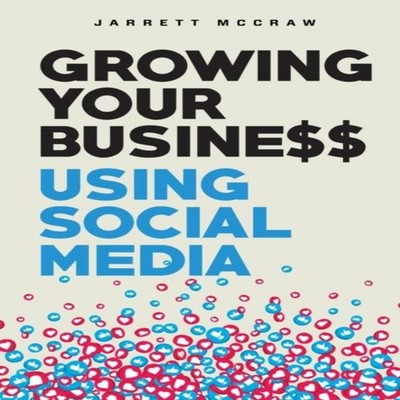 Growing Your Business Using Social Media Jarrett McCraw Paperback