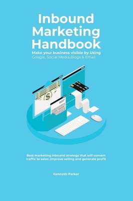 Kenneth Parker | Inbound Marketing Handbook Make your business visible Using...