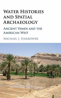 Water Histories and Spatial Archaeology: Ancient Yemen and the American West, Ha