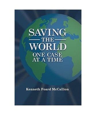 Saving the World One Case at a Time, Kenneth Foard McCallion