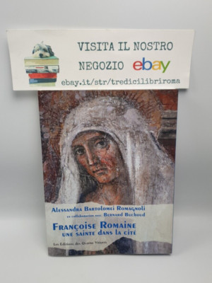 FRANÇOISE ROMAINE UNE SAINTE DANS LA CITÉ - A.B. ROMAGNOLI - ED. QUATRE VIVANTS